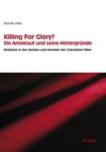 Killing For Glory? Ein Amoklauf und seine Hintergründe Cover des Buches Killing For Glory? Ein Amoklauf und seine Hintergründe (ISBN: 9783828821132)