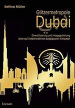 Glitzermetropole Dubai: Diversifizierung und Imagegestaltung einer auf Erdöleinnahmen aufgebauten Wirtschaft Cover des Buches Glitzermetropole Dubai: Diversifizierung und Imagegestaltung einer auf Erdöleinnahmen aufgebauten Wirtschaft (ISBN: 9783828823754)