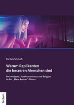 Warum Replikanten die besseren Menschen sind: Postmoderne, Posthumanismus und Religion in den „Blade Runner“-Filmen Cover des Buches Warum Replikanten die besseren Menschen sind: Postmoderne, Posthumanismus und Religion in den „Blade Runner“-Filmen (ISBN: 9783828846289)