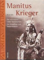 Manitus Krieger - Die indianischen Völker Nordamerikas: ihre Häuptlinge und Medizinmänner Cover des Buches Manitus Krieger - Die indianischen Völker Nordamerikas: ihre Häuptlinge und Medizinmänner (ISBN: 9783828907881)