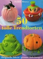 50 tolle Trendtorten - Originelle Ideen, genaue Anleitungen Cover des Buches 50 tolle Trendtorten - Originelle Ideen, genaue Anleitungen (ISBN: 9783828910683)