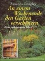An einem Wochenende den Garten verschönern. Neue zeitsparende Ideen Cover des Buches An einem Wochenende den Garten verschönern. Neue zeitsparende Ideen (ISBN: 9783828915299)