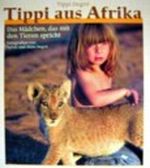 Tippi aus Afrika. Das Mädchen, das mit den Tieren spricht. Cover des Buches Tippi aus Afrika. Das Mädchen, das mit den Tieren spricht. (ISBN: 9783828916791)