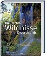 Die letzten Wildnisse Deutschlands - die schönsten Nationalparks, Naturreservate und Naturmonumente Cover des Buches Die letzten Wildnisse Deutschlands - die schönsten Nationalparks, Naturreservate und Naturmonumente (ISBN: 9783828937864)