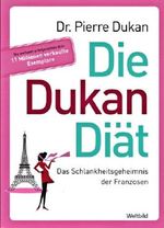 Die Dukan Diät: Das Schlankheitsgeheimnis der Franzosen Cover des Buches Die Dukan Diät: Das Schlankheitsgeheimnis der Franzosen (ISBN: 9783828943209)