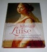 Königin Luise - Von der Provinzprinzessin zum preußischen Mythos Cover des Buches Königin Luise - Von der Provinzprinzessin zum preußischen Mythos (ISBN: 9783828944992)