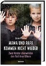 Mama und Papa kommen nicht wieder - Zwei Kinder überwinden den Tod ihrer Eltern Cover des Buches Mama und Papa kommen nicht wieder - Zwei Kinder überwinden den Tod ihrer Eltern (ISBN: 9783828947405)
