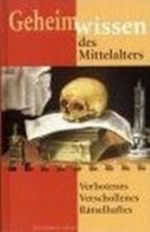 Geheimwissen des Mittelalters. Verbotenes, Verschollenes, Rätselhaftes Cover des Buches Geheimwissen des Mittelalters. Verbotenes, Verschollenes, Rätselhaftes (ISBN: 9783828948389)