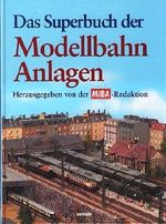 Das Superbuch der Modellbahn Anlagen. Cover des Buches Das Superbuch der Modellbahn Anlagen. (ISBN: 9783828954106)