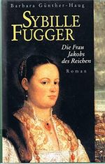 Sybille Fugger. Die Frau Jakobs des Reichen. Cover des Buches Sybille Fugger. Die Frau Jakobs des Reichen. (ISBN: 9783828967052)