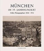 München im 19. Jahrhundert: Frühe Photographien 1850-1914 Cover des Buches München im 19. Jahrhundert: Frühe Photographien 1850-1914 (ISBN: 9783829606547)