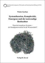Systemtheorien, Komplexität, Emergenz und der notwendige Beobachter: Theorien komplexer Systeme – ein Paradigmenwechsel in der Wissenschaft? ... und Interdisziplinäre Bildung (KoPhil)) Cover des Buches Systemtheorien, Komplexität, Emergenz und der notwendige Beobachter: Theorien komplexer Systeme – ein Paradigmenwechsel in der Wissenschaft? ... und Interdisziplinäre Bildung (KoPhil)) (ISBN: 9783830087052)