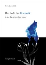Das Ende der Romantik in der Dunkelheit ihrer Ideen (POETICA: Schriften zur Literaturwissenschaft) Cover des Buches Das Ende der Romantik in der Dunkelheit ihrer Ideen (POETICA: Schriften zur Literaturwissenschaft) (ISBN: 9783830087762)