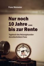 Nur noch 10 Jahre … bis zur Rente Cover des Buches Nur noch 10 Jahre … bis zur Rente (ISBN: 9783830119432)