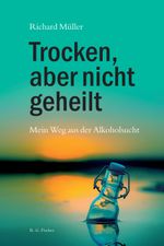 Trocken, aber nicht geheilt Cover des Buches Trocken, aber nicht geheilt (ISBN: 9783830119579)