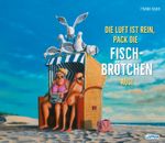 Die Luft ist rein, pack die Fischbrötchen aus! Cover des Buches Die Luft ist rein, pack die Fischbrötchen aus! (ISBN: 9783830337102)