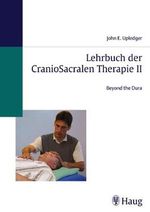 Lehrbuch der CranioSacralen Therapie II: Beyond the Dura Cover des Buches Lehrbuch der CranioSacralen Therapie II: Beyond the Dura (ISBN: 9783830470915)