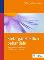 Krebs ganzheitlich behandeln: Komplementäre Methoden - vom Experten bewertet Cover des Buches Krebs ganzheitlich behandeln: Komplementäre Methoden - vom Experten bewertet (ISBN: 9783830481577)