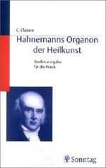 Hahnemanns Organon der Heilkunst. Originaltext der 6. Auflage mit Auszügen der 5. Auflage mit Gliederung, Inhaltsangaben, Erläuterungen und Stichwortverzeichnis Cover des Buches Hahnemanns Organon der Heilkunst. Originaltext der 6. Auflage mit Auszügen der 5. Auflage mit Gliederung, Inhaltsangaben, Erläuterungen und Stichwortverzeichnis (ISBN: 9783830490401)