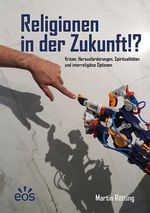 Religionen in der Zukunft!? Cover des Buches Religionen in der Zukunft!? (ISBN: 9783830682325)