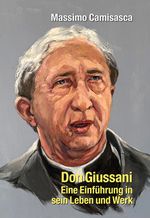 Don Giussani - Eine Einführung in sein Leben und sein Werk Cover des Buches Don Giussani - Eine Einführung in sein Leben und sein Werk (ISBN: 9783830682721)