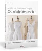 Kleider selbst entwerfen mit der Grundschnittmethode Cover des Buches Kleider selbst entwerfen mit der Grundschnittmethode (ISBN: 9783830709794)