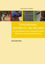 Schulsysteme, Unterricht und Bildung im mehrsprachigen frankophonen Westen und Norden Afrikas Cover des Buches Schulsysteme, Unterricht und Bildung im mehrsprachigen frankophonen Westen und Norden Afrikas (ISBN: 9783830929680)