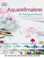 Aquarellmalerei für Fortgeschrittene: So einfach gelingen Ihre Bilder Cover des Buches Aquarellmalerei für Fortgeschrittene: So einfach gelingen Ihre Bilder (ISBN: 9783831010950)