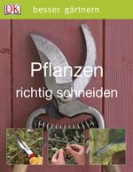Pflanzen richtig schneiden Cover des Buches Pflanzen richtig schneiden (ISBN: 9783831011667)