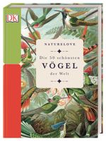 Naturelove. Die 50 schönsten Vögel der Welt Cover des Buches Naturelove. Die 50 schönsten Vögel der Welt (ISBN: 9783831037858)