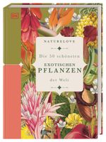 Naturelove: Die 50 schönsten exotischen Pflanzen der Welt Cover des Buches Naturelove: Die 50 schönsten exotischen Pflanzen der Welt (ISBN: 9783831041596)