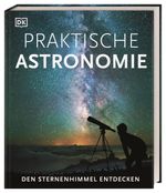 Praktische Astronomie. Den Sternenhimmel entdecken Cover des Buches Praktische Astronomie. Den Sternenhimmel entdecken (ISBN: 9783831042487)