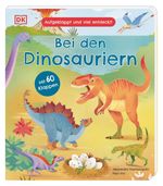 Aufgeklappt und viel entdeckt! Bei den Dinosauriern Cover des Buches Aufgeklappt und viel entdeckt! Bei den Dinosauriern (ISBN: 9783831046553)