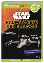SUPERLESER! Star Wars™ Raumschiffe der Galaxis Cover des Buches SUPERLESER! Star Wars™ Raumschiffe der Galaxis (ISBN: 9783831047765)