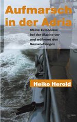 Aufmarsch in der Adria: Meine Erlebnisse bei der Marine vor und während des Kosovo-Krieges Cover des Buches Aufmarsch in der Adria: Meine Erlebnisse bei der Marine vor und während des Kosovo-Krieges (ISBN: 9783831124305)