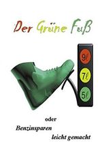 Der grüne Fuß oder Benzinsparen leicht gemacht Cover des Buches Der grüne Fuß oder Benzinsparen leicht gemacht (ISBN: 9783831135219)
