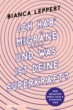 Ich hab' Migräne – Und was ist deine Superkraft? (4. überarbeitete Auflage) Cover des Buches Ich hab' Migräne – Und was ist deine Superkraft? (4. überarbeitete Auflage) (ISBN: 9783831205479)