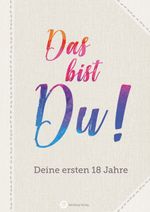 Das bist Du! Deine ersten 18 Jahre Cover des Buches Das bist Du! Deine ersten 18 Jahre (ISBN: 9783831327157)