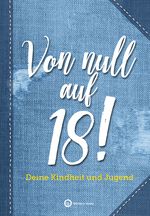 Von null auf 18! Deine Kindheit und Jugend Cover des Buches Von null auf 18! Deine Kindheit und Jugend (ISBN: 9783831333967)