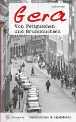 Geschichten & Anekdoten aus Gera: Von Fettguschen und Brummuchsen (Geschichten und Anekdoten) Cover des Buches Geschichten & Anekdoten aus Gera: Von Fettguschen und Brummuchsen (Geschichten und Anekdoten) (ISBN: 9783831336197)