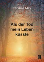 Als der Tod mein Leben küsste Cover des Buches Als der Tod mein Leben küsste (ISBN: 9783831624508)