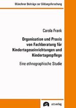 Organisation und Praxis von Fachberatung für Kindertageseinrichtungen und Kindertagespflege: Eine ethnographische Studie (Münchner Beiträge zur Bildungsforschung) Cover des Buches Organisation und Praxis von Fachberatung für Kindertageseinrichtungen und Kindertagespflege: Eine ethnographische Studie (Münchner Beiträge zur Bildungsforschung) (ISBN: 9783831649228)