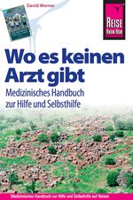 Wo es keinen Arzt gibt - Medizinisches Handbuch zur Hilfe und Selbsthilfe Cover des Buches Wo es keinen Arzt gibt - Medizinisches Handbuch zur Hilfe und Selbsthilfe (ISBN: 9783831710195)
