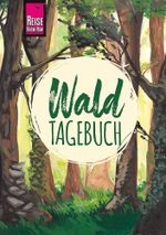 Reise Know-How Wald-Tagebuch Cover des Buches Reise Know-How Wald-Tagebuch (ISBN: 9783831734498)