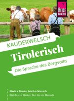 Reise Know-How Sprachführer Tirolerisch - die Sprache des Bergvolks Cover des Buches Reise Know-How Sprachführer Tirolerisch - die Sprache des Bergvolks (ISBN: 9783831765041)