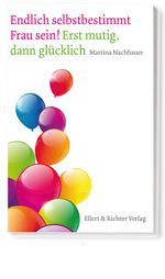 Endlich selbstbestimmt Frau sein! Erst mutig, dann glücklich Cover des Buches Endlich selbstbestimmt Frau sein! Erst mutig, dann glücklich (ISBN: 9783831905720)