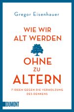 Wie wir alt werden, ohne zu altern Cover des Buches Wie wir alt werden, ohne zu altern (ISBN: 9783832164331)
