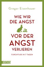 Wie wir die Angst vor der Angst verlieren Cover des Buches Wie wir die Angst vor der Angst verlieren (ISBN: 9783832165611)