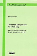 Zwischen Gartenlaube und Karl May: Deutsche Amerikarezeption in den Jahren 1871-1913 (Berichte aus der Geschichtswissenschaft) Cover des Buches Zwischen Gartenlaube und Karl May: Deutsche Amerikarezeption in den Jahren 1871-1913 (Berichte aus der Geschichtswissenschaft) (ISBN: 9783832214944)