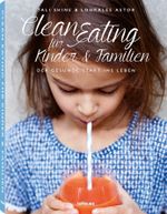 Clean Eating für Kinder & Familien Cover des Buches Clean Eating für Kinder & Familien (ISBN: 9783832733445)